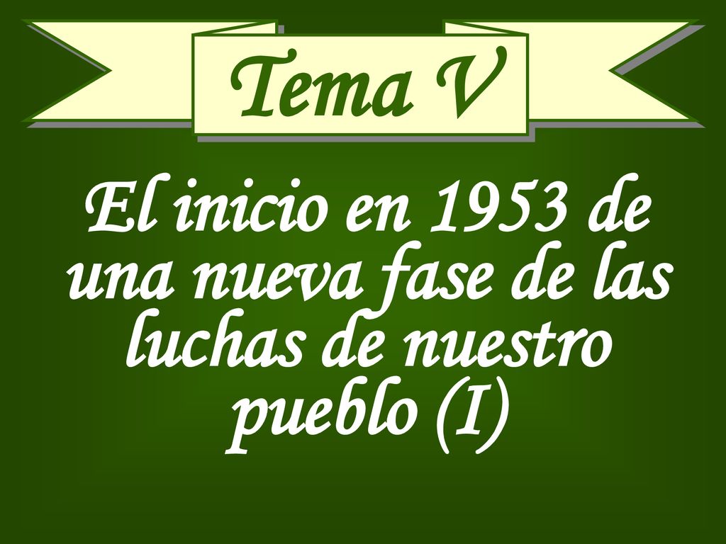 Tema V El inicio en 1953 de una nueva fase de las luchas de nuestro pueblo (I)
