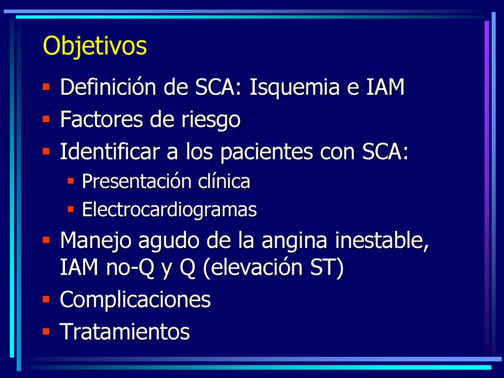 Objetivos Definición de SCA: Isquemia e IAM Factores de riesgo