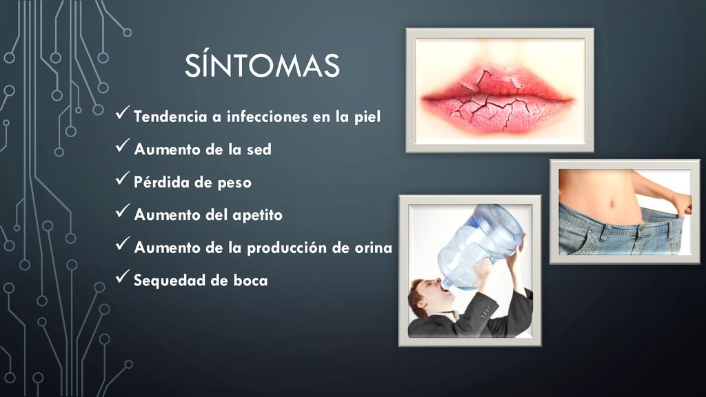 Síntomas Tendencia a infecciones en la piel Aumento de la sed
