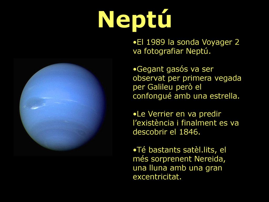 Neptú El 1989 la sonda Voyager 2 va fotografiar Neptú.