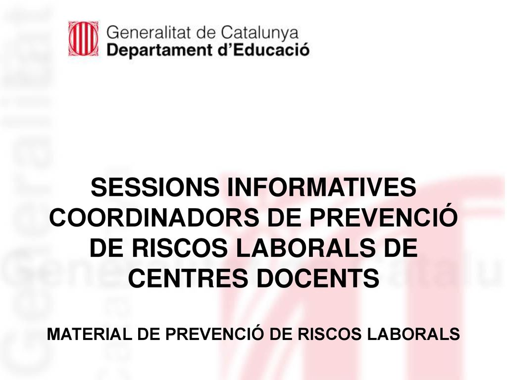 SESSIONS INFORMATIVES COORDINADORS DE PREVENCIÓ DE RISCOS LABORALS DE CENTRES DOCENTS MATERIAL DE PREVENCIÓ DE RISCOS LABORALS