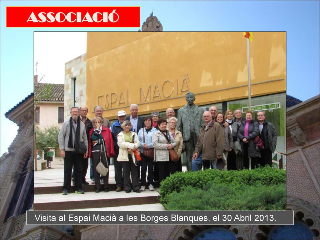 ASSOCIACIÓ Visita al Espai Macià a les Borges Blanques, el 30 Abril 2013.