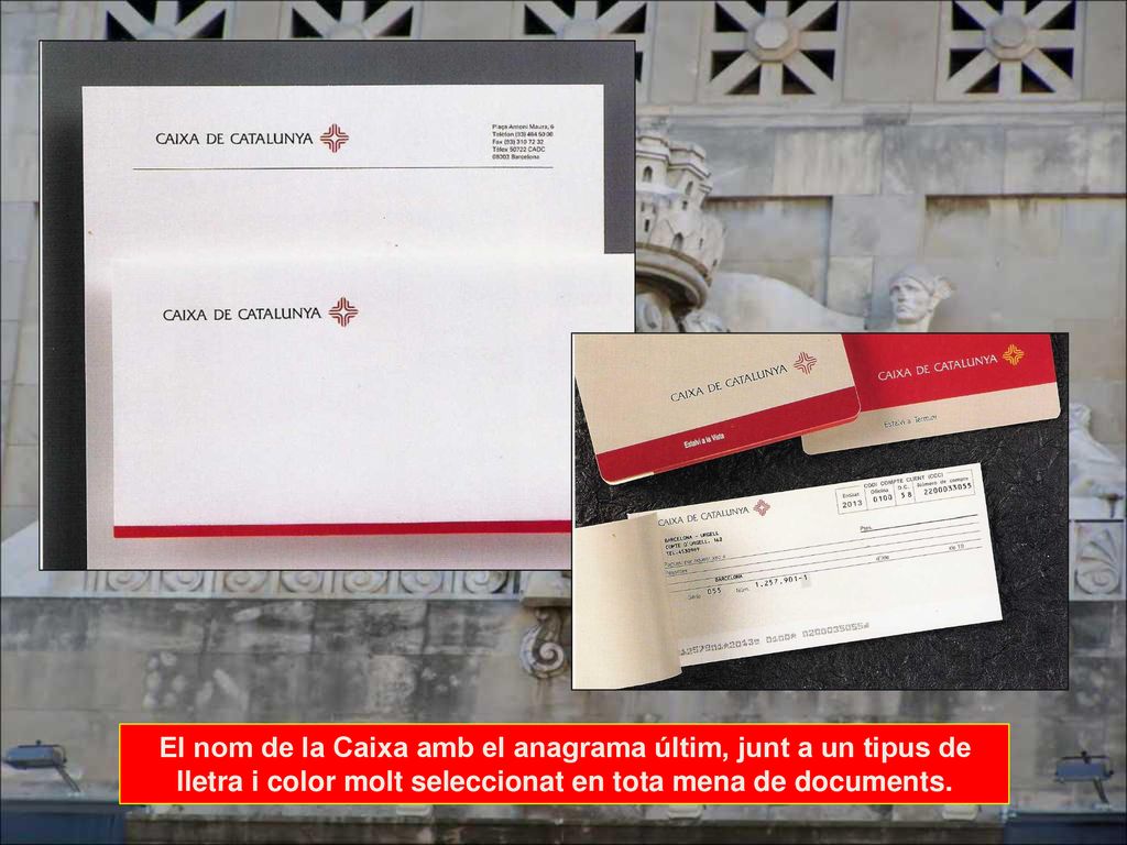 El nom de la Caixa amb el anagrama últim, junt a un tipus de lletra i color molt seleccionat en tota mena de documents.