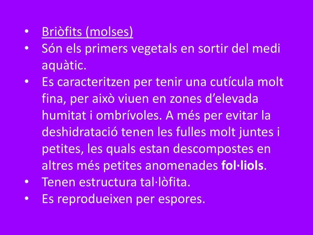 Briòfits (molses) Són els primers vegetals en sortir del medi aquàtic.