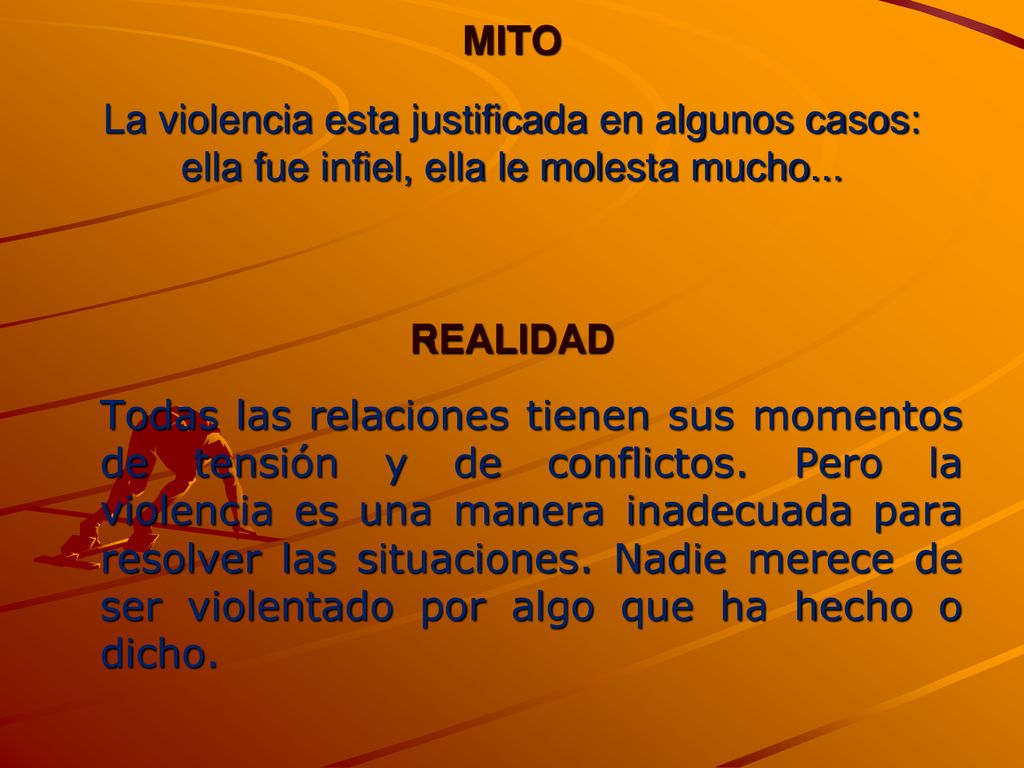 MITO La violencia esta justificada en algunos casos: ella fue infiel, ella le molesta mucho... REALIDAD.