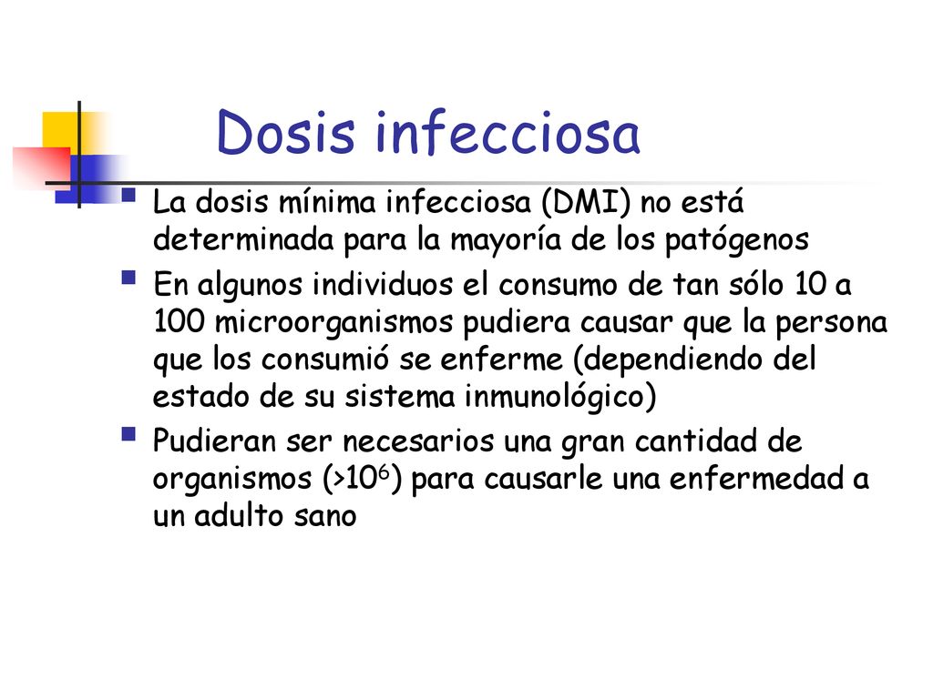 Dosis infecciosa La dosis mínima infecciosa (DMI) no está determinada para la mayoría de los patógenos.
