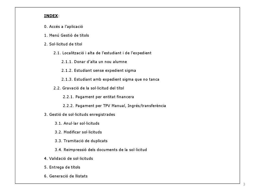 INDEX: 0. Accés a l’aplicació. 1. Menú Gestió de títols. 2. Sol·licitud de títol Localització i alta de l’estudiant i de l’expedient.