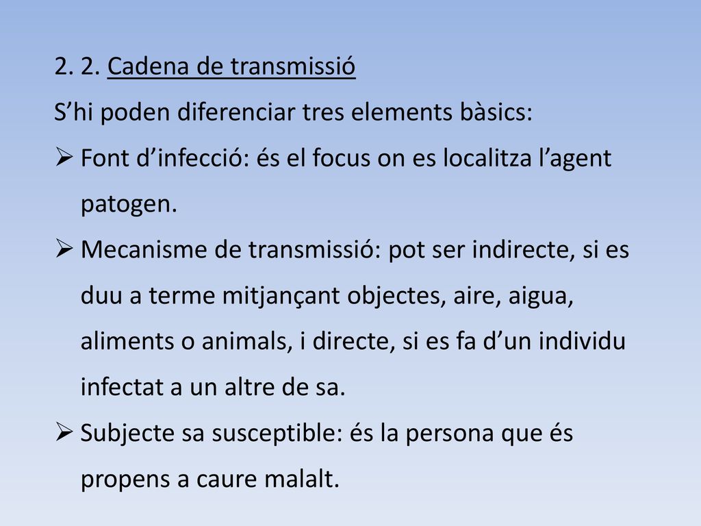 2. Cadena de transmissió S’hi poden diferenciar tres elements bàsics: Font d’infecció: és el focus on es localitza l’agent patogen.