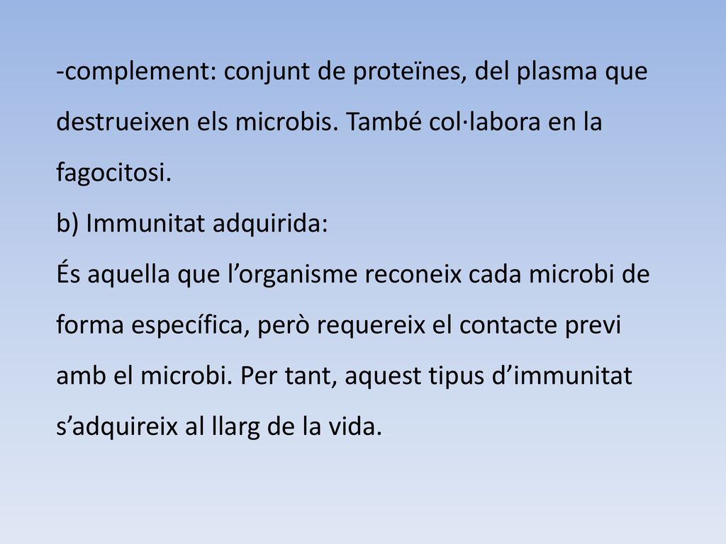 complement: conjunt de proteïnes, del plasma que destrueixen els microbis. També col·labora en la fagocitosi.