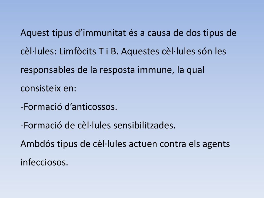 Aquest tipus d’immunitat és a causa de dos tipus de cèl·lules: Limfòcits T i B. Aquestes cèl·lules són les responsables de la resposta immune, la qual consisteix en: