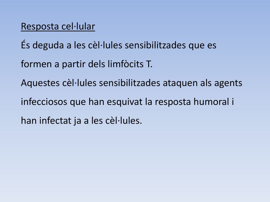 Resposta cel·lular És deguda a les cèl·lules sensibilitzades que es formen a partir dels limfòcits T.
