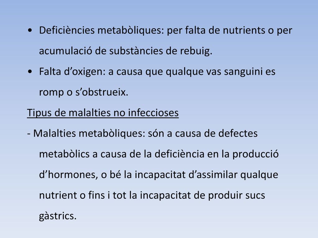 Deficiències metabòliques: per falta de nutrients o per acumulació de substàncies de rebuig.