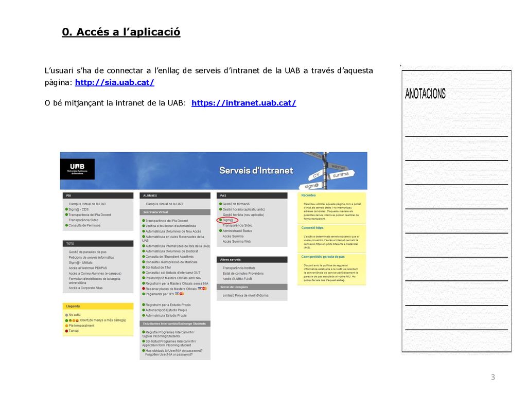 0. Accés a l’aplicació L’usuari s’ha de connectar a l’enllaç de serveis d’intranet de la UAB a través d’aquesta pàgina: