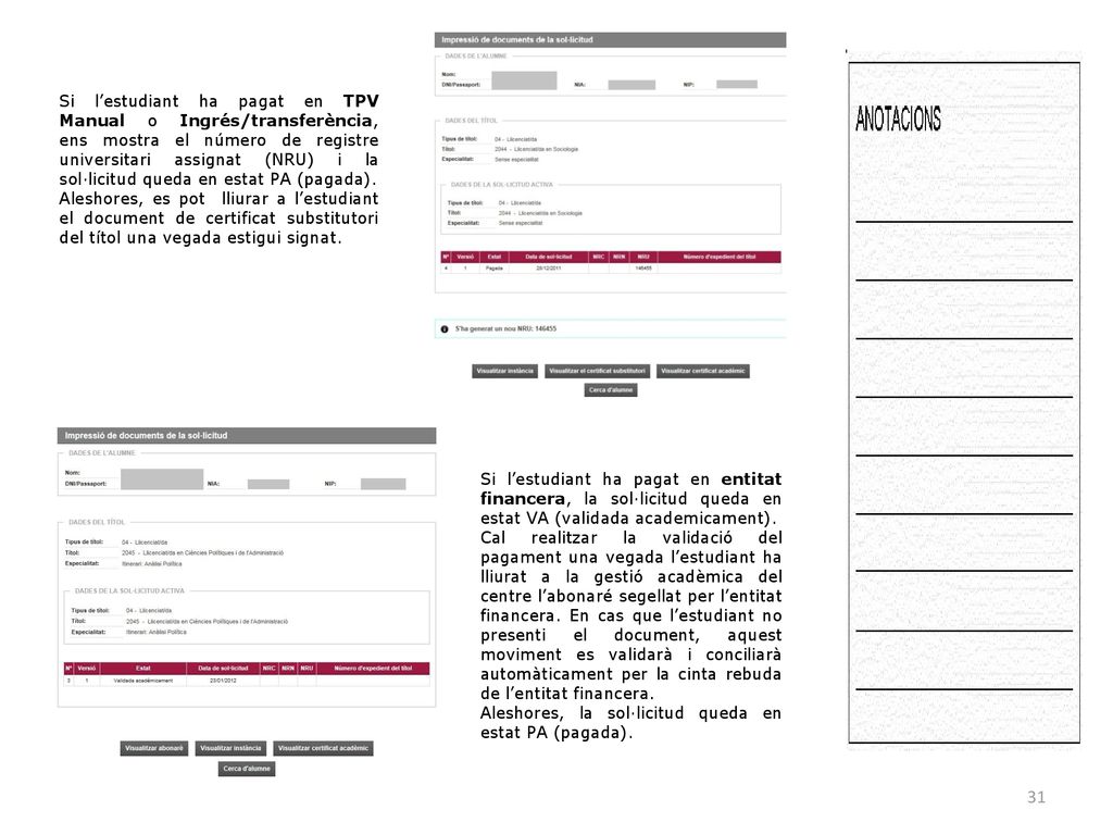 Si l’estudiant ha pagat en TPV Manual o Ingrés/transferència, ens mostra el número de registre universitari assignat (NRU) i la sol·licitud queda en estat PA (pagada).
