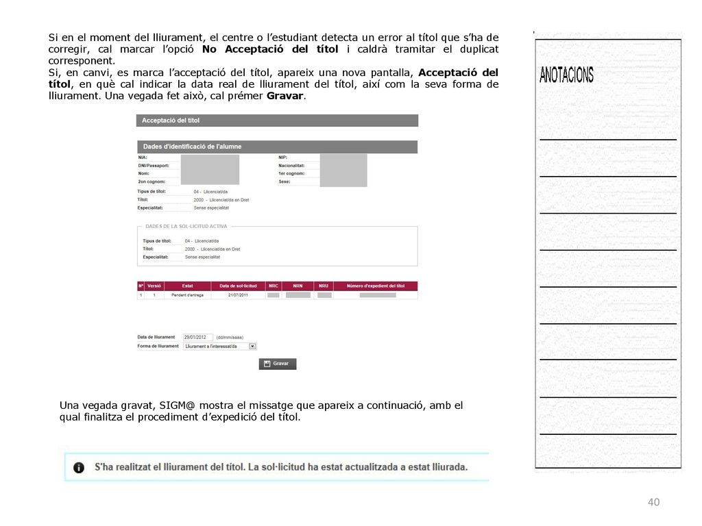 Si en el moment del lliurament, el centre o l’estudiant detecta un error al títol que s’ha de corregir, cal marcar l’opció No Acceptació del títol i caldrà tramitar el duplicat corresponent.