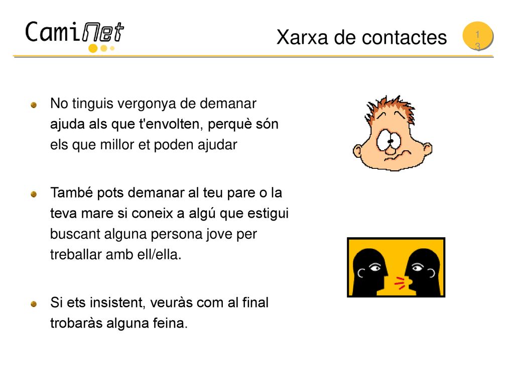Xarxa de contactes No tinguis vergonya de demanar ajuda als que t envolten, perquè són els que millor et poden ajudar.