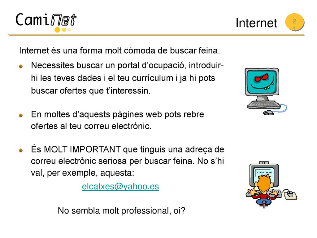 Internet Internet és una forma molt còmoda de buscar feina.