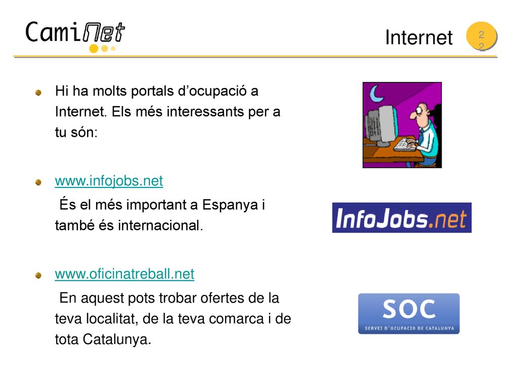 Internet Hi ha molts portals d’ocupació a Internet. Els més interessants per a tu són: