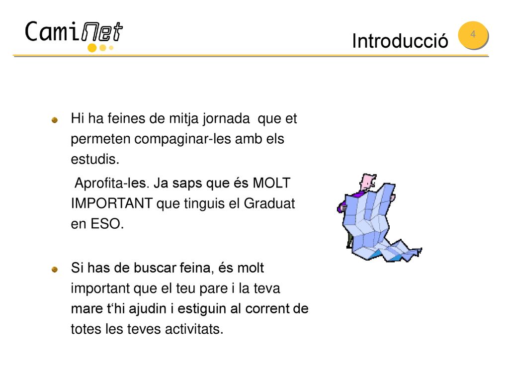 Introducció Hi ha feines de mitja jornada que et permeten compaginar-les amb els estudis.