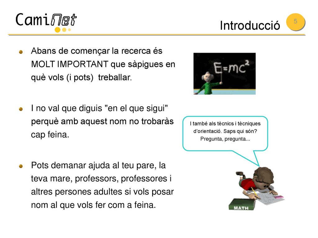 I també als tècnics i tècniques d’orientació. Saps qui són