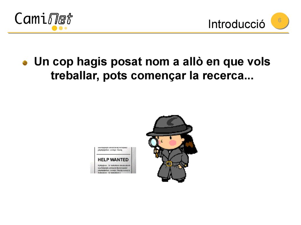 Introducció Un cop hagis posat nom a allò en que vols treballar, pots començar la recerca...