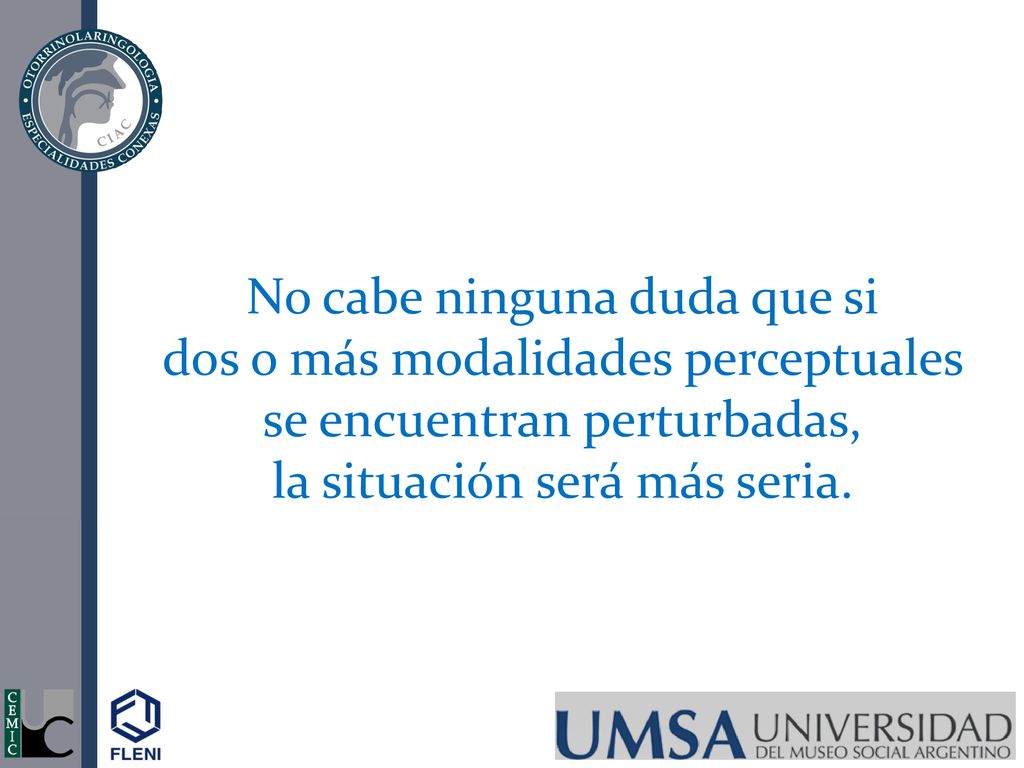 No cabe ninguna duda que si dos o más modalidades perceptuales