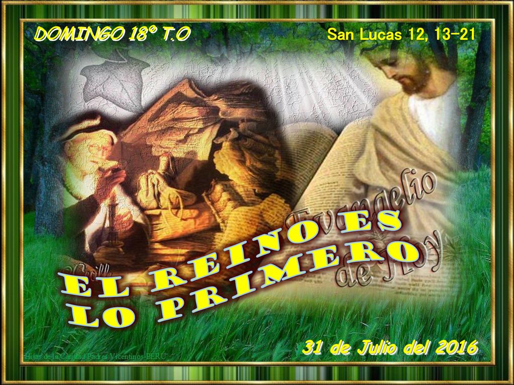DOMINGO 18º T.O San Lucas 12, de Julio del 2016 EL REINO ES