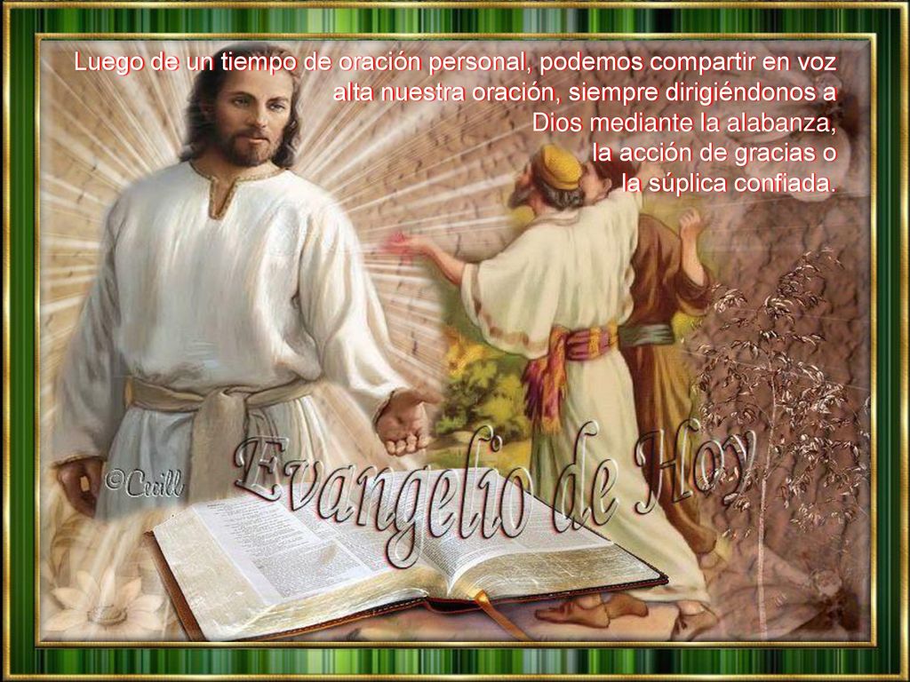 Luego de un tiempo de oración personal, podemos compartir en voz alta nuestra oración, siempre dirigiéndonos a