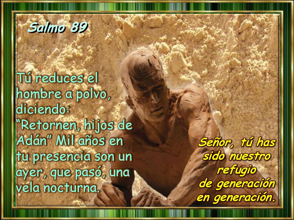 Señor, tú has sido nuestro refugio de generación en generación.