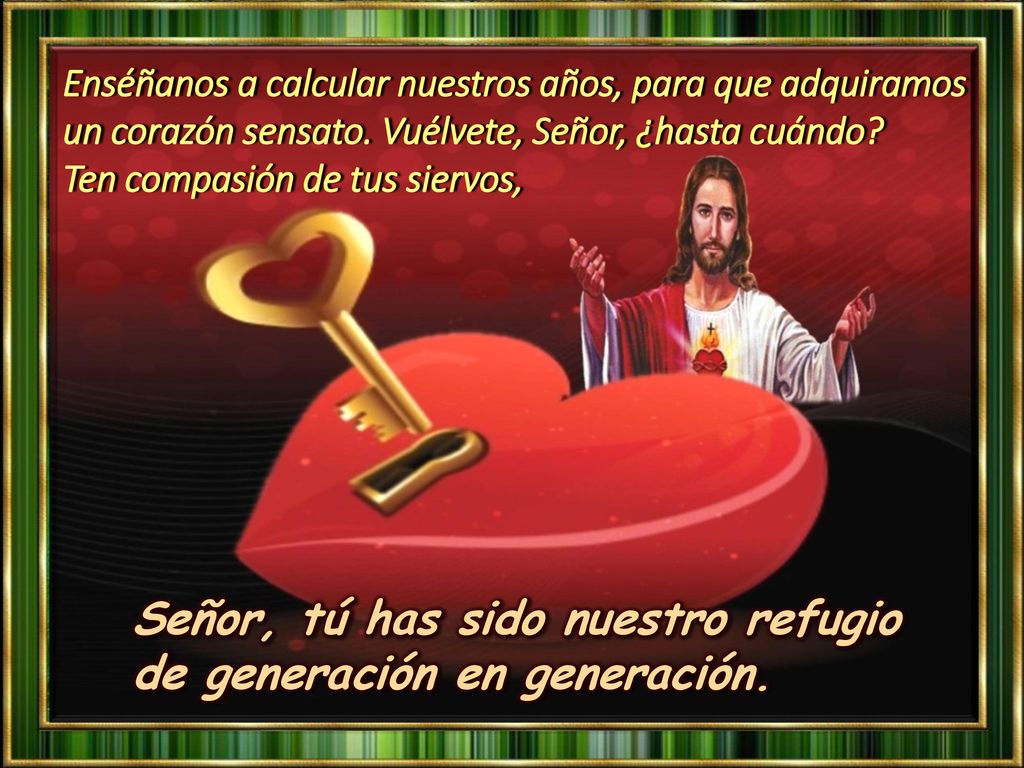 Señor, tú has sido nuestro refugio de generación en generación.