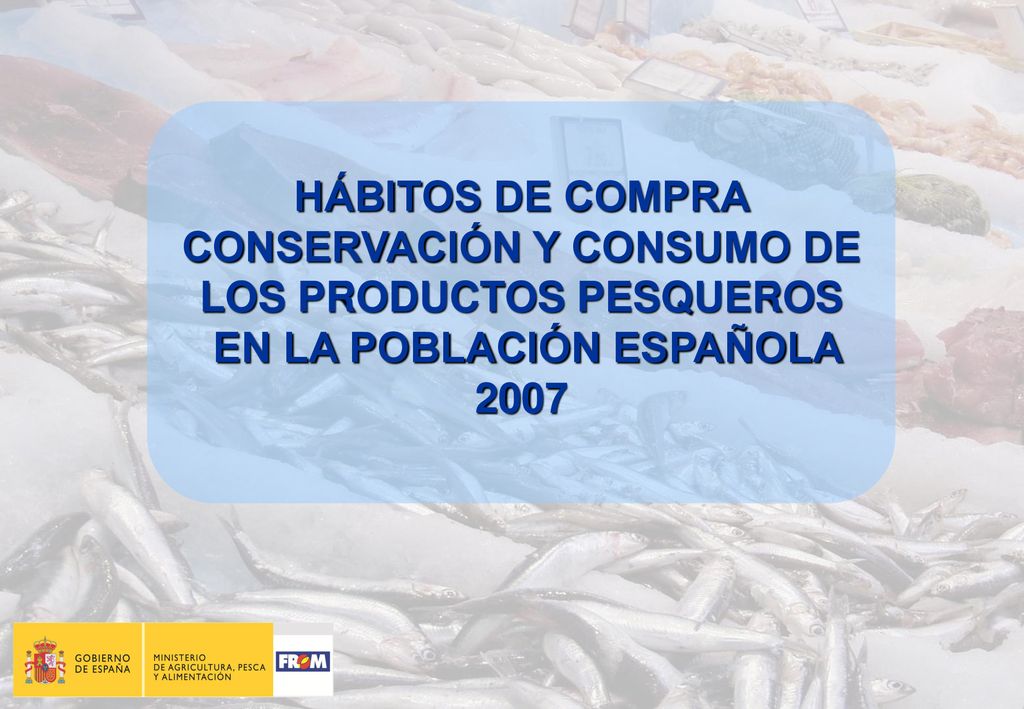 HÁBITOS DE COMPRA CONSERVACIÓN Y CONSUMO DE LOS PRODUCTOS PESQUEROS