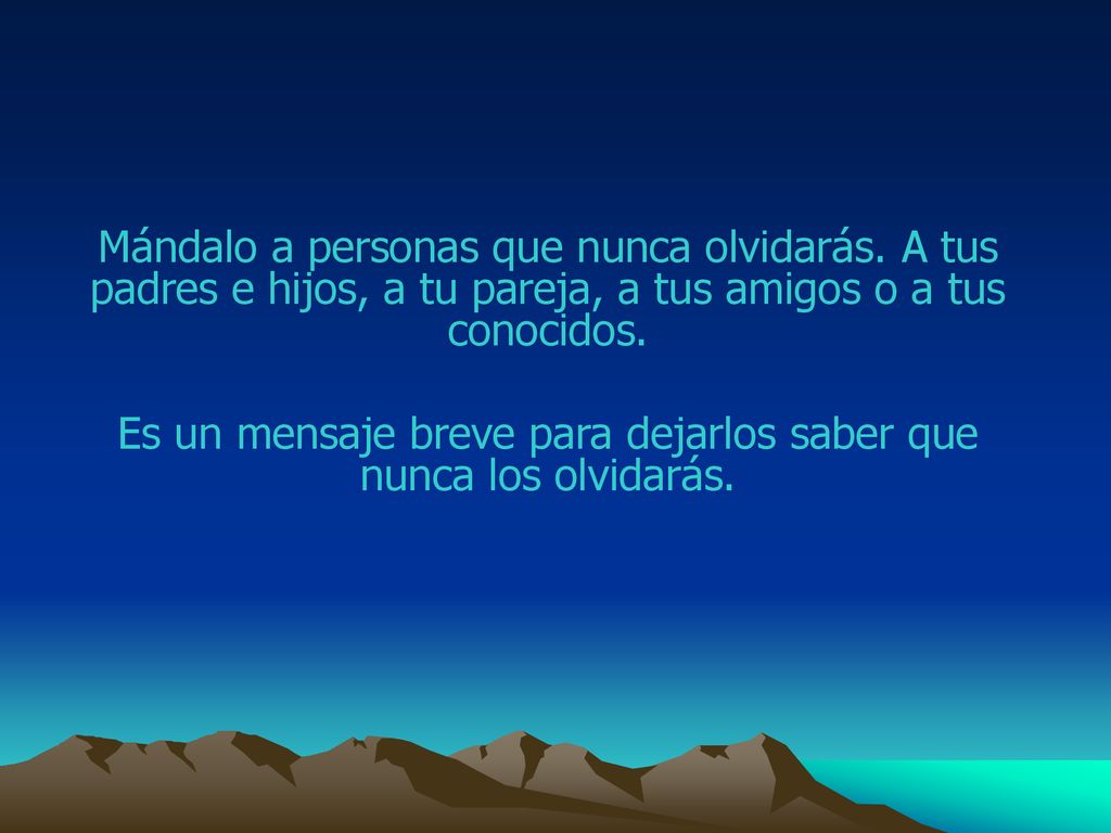 Es un mensaje breve para dejarlos saber que nunca los olvidarás.