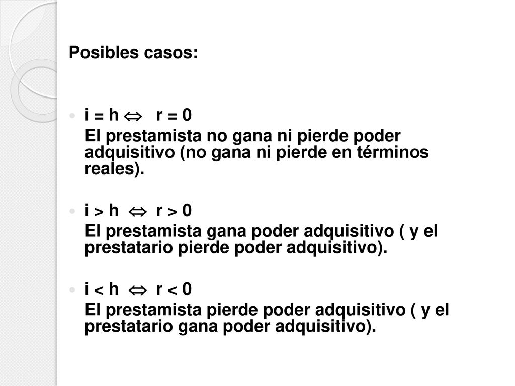 Posibles casos: i = h  r = 0. El prestamista no gana ni pierde poder adquisitivo (no gana ni pierde en términos reales).