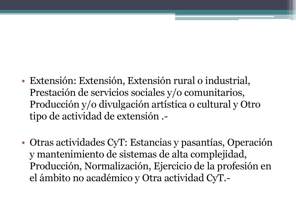 Extensión: Extensión, Extensión rural o industrial, Prestación de servicios sociales y/o comunitarios, Producción y/o divulgación artística o cultural y Otro tipo de actividad de extensión .-