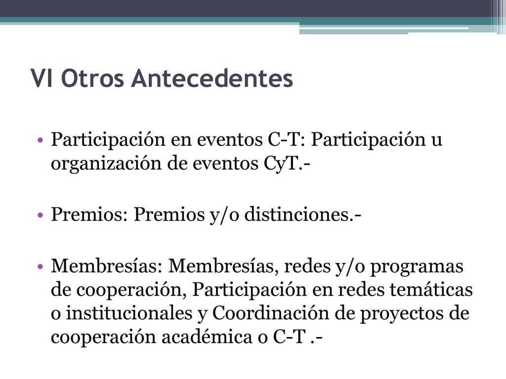 VI Otros Antecedentes Participación en eventos C-T: Participación u organización de eventos CyT.- Premios: Premios y/o distinciones.-