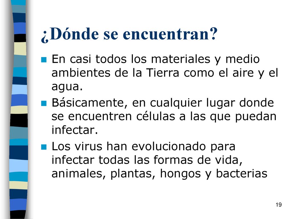 ¿Dónde se encuentran En casi todos los materiales y medio ambientes de la Tierra como el aire y el agua.