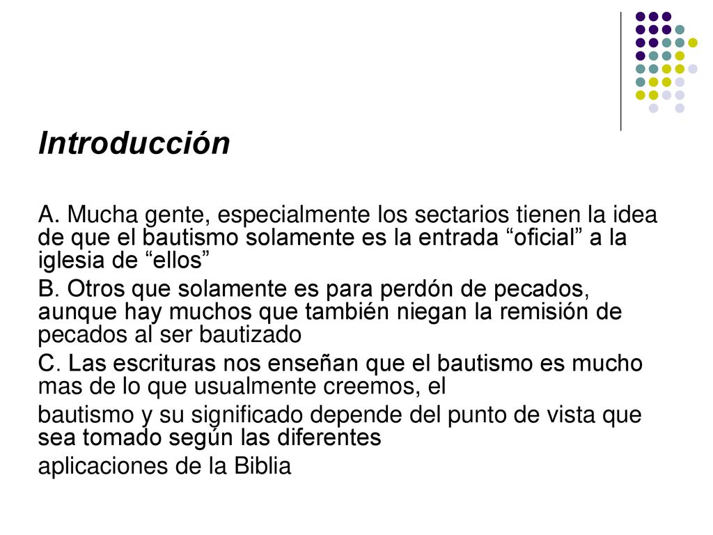 Introducción A. Mucha gente, especialmente los sectarios tienen la idea de que el bautismo solamente es la entrada oficial a la iglesia de ellos