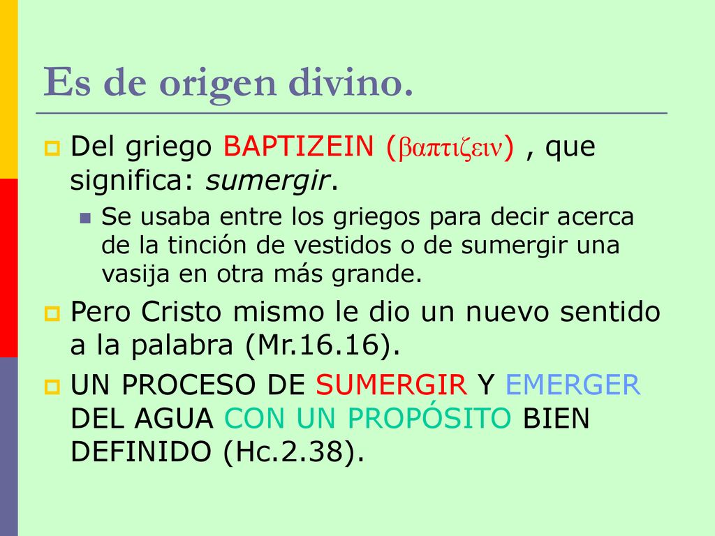 Es de origen divino. Del griego BAPTIZEIN (βαπτιζειν) , que significa: sumergir.