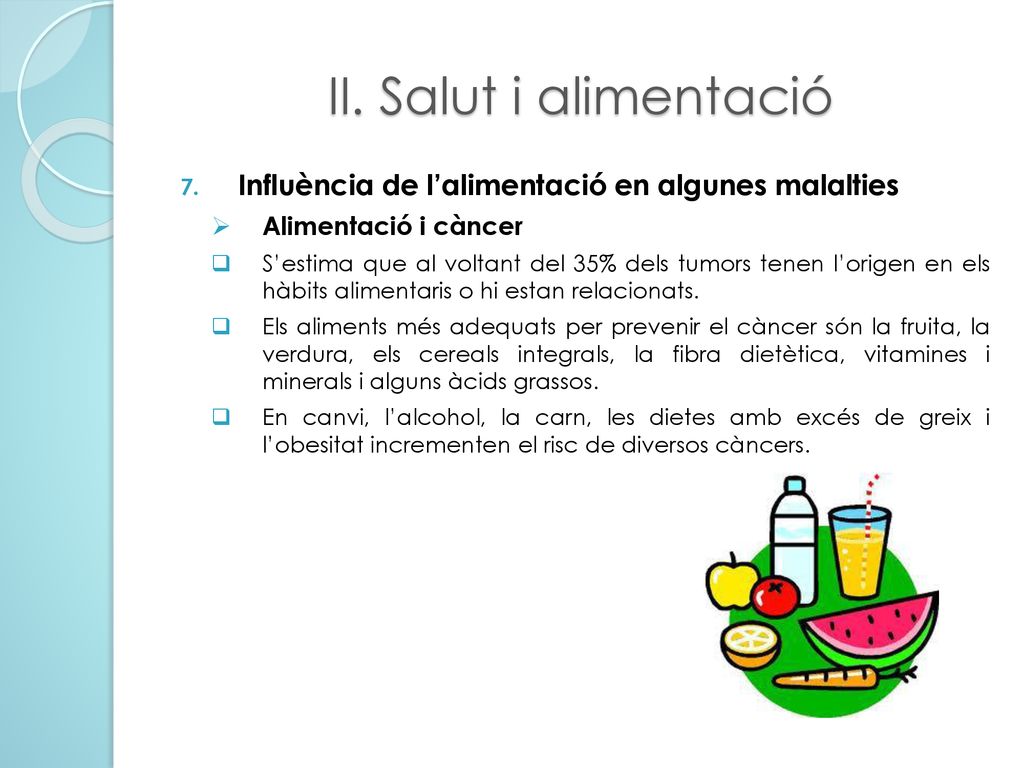 II. Salut i alimentació Influència de l’alimentació en algunes malalties. Alimentació i càncer.