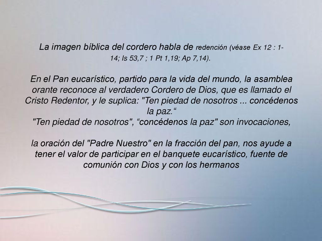 Ten piedad de nosotros , concédenos la paz son invocaciones,