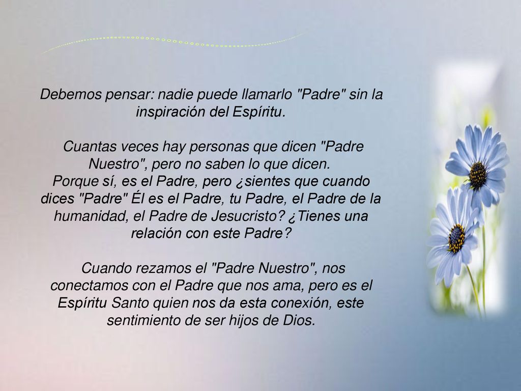 Debemos pensar: nadie puede llamarlo Padre sin la inspiración del Espíritu.