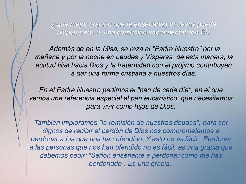 ¿Qué mejor oración que la enseñada por Jesús puede disponernos a una comunión sacramental con Él