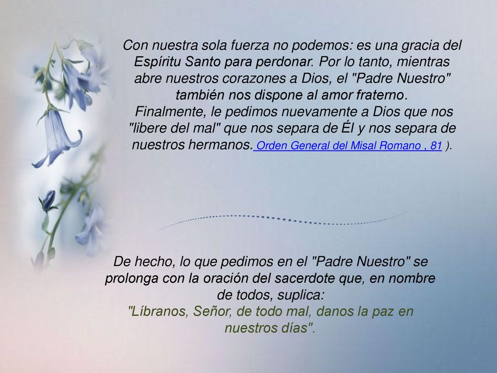 Líbranos, Señor, de todo mal, danos la paz en nuestros días .