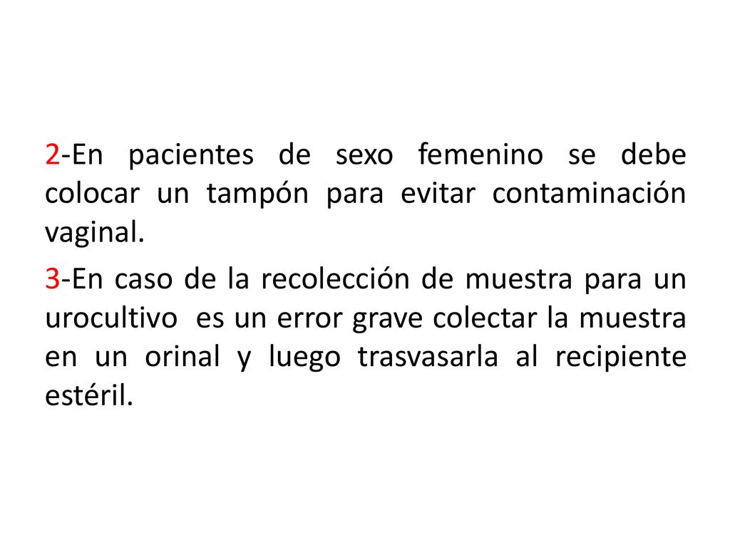 2-En pacientes de sexo femenino se debe colocar un tampón para evitar contaminación vaginal.