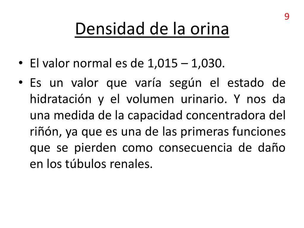 Densidad de la orina El valor normal es de 1,015 – 1,030.