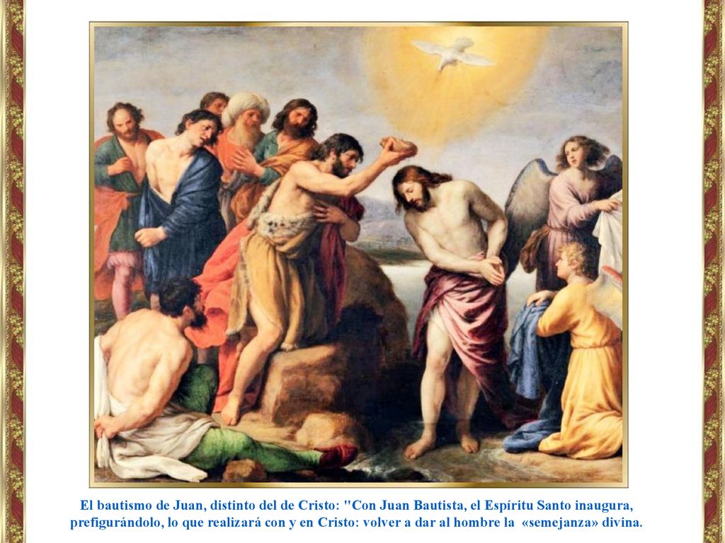 El bautismo de Juan, distinto del de Cristo: Con Juan Bautista, el Espíritu Santo inaugura, prefigurándolo, lo que realizará con y en Cristo: volver a dar al hombre la «semejanza» divina.