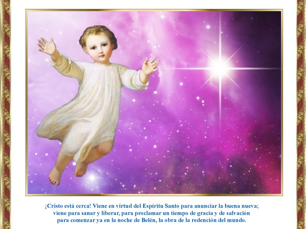 ¡Cristo está cerca! Viene en virtud del Espíritu Santo para anunciar la buena nueva;