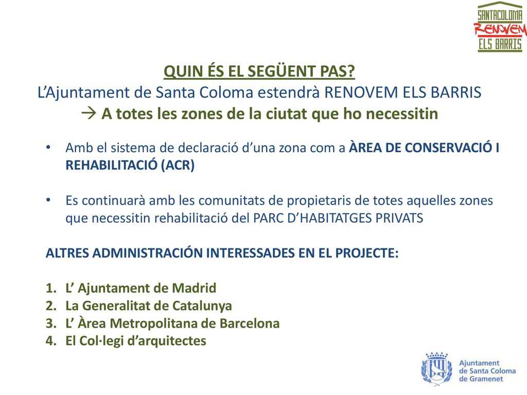 QUIN ÉS EL SEGÜENT PAS L’Ajuntament de Santa Coloma estendrà RENOVEM ELS BARRIS  A totes les zones de la ciutat que ho necessitin