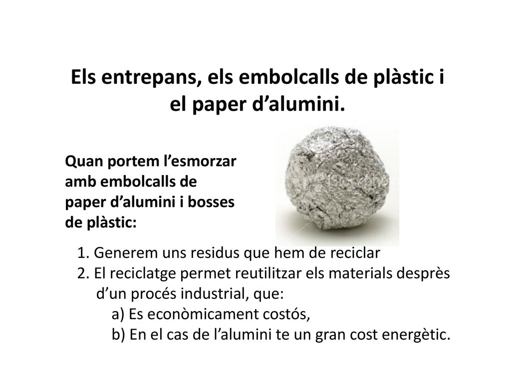Els entrepans, els embolcalls de plàstic i el paper d’alumini.