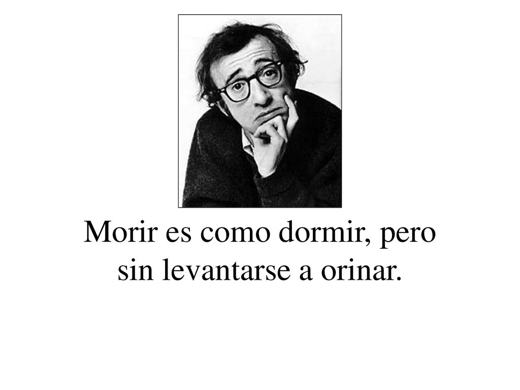 Morir es como dormir, pero sin levantarse a orinar.